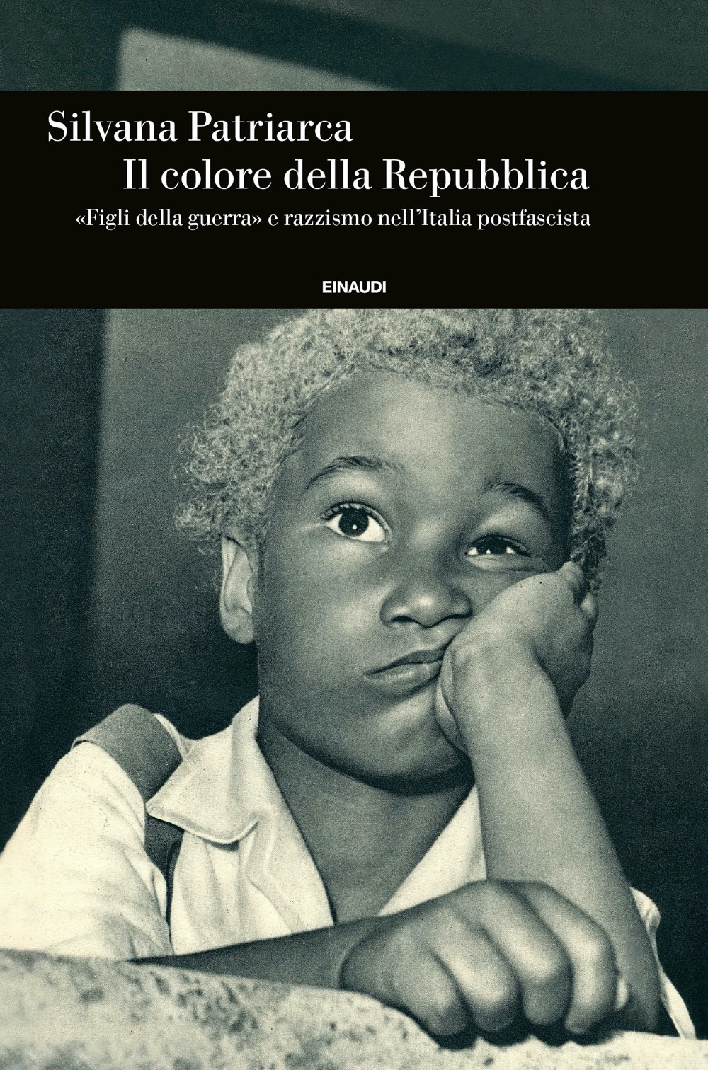 Libro colore della Repubblica. «Figli della guerra» e razzismo nell'Italia postfascista di Silvana Patriarca - ean 9788806247904 - Einaudi
