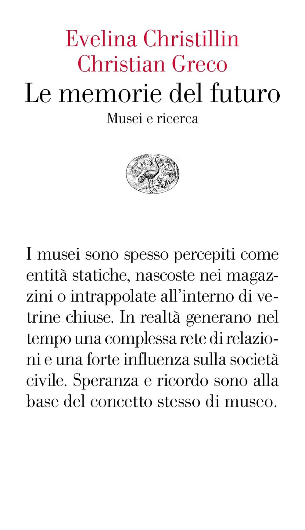 Libro memorie del futuro. Musei e ricerca di Evelina Christillin; Christian Greco - ean 9788806248314 - Einaudi