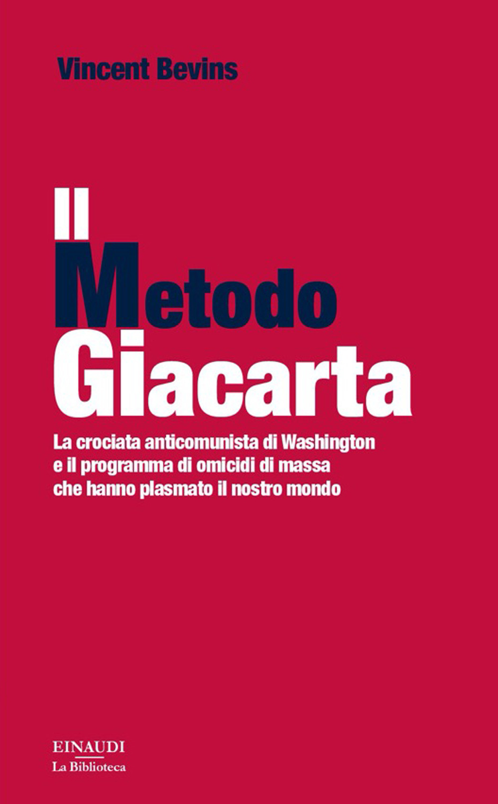 Libro metodo Giacarta. La crociata anticomunista di Washington e il programma di omicidi di massa che hanno plasmato il nostro mondo di Vincent Bevins - ean 9788806248864 - Einaudi