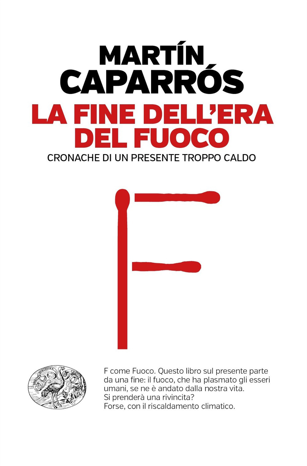 Libro fine dell'era del fuoco. Cronache di un presente troppo caldo di Martín Caparrós - ean 9788806248895 - Einaudi