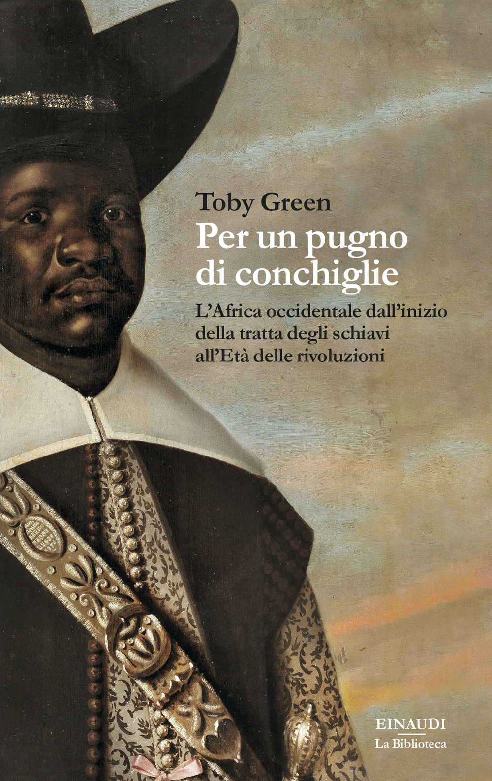 Libro Per un pugno di conchiglie. L'Africa occidentale dall'inizio della tratta degli schiavi all'Età delle rivoluzioni di Toby Green - ean 9788806248994 - Einaudi