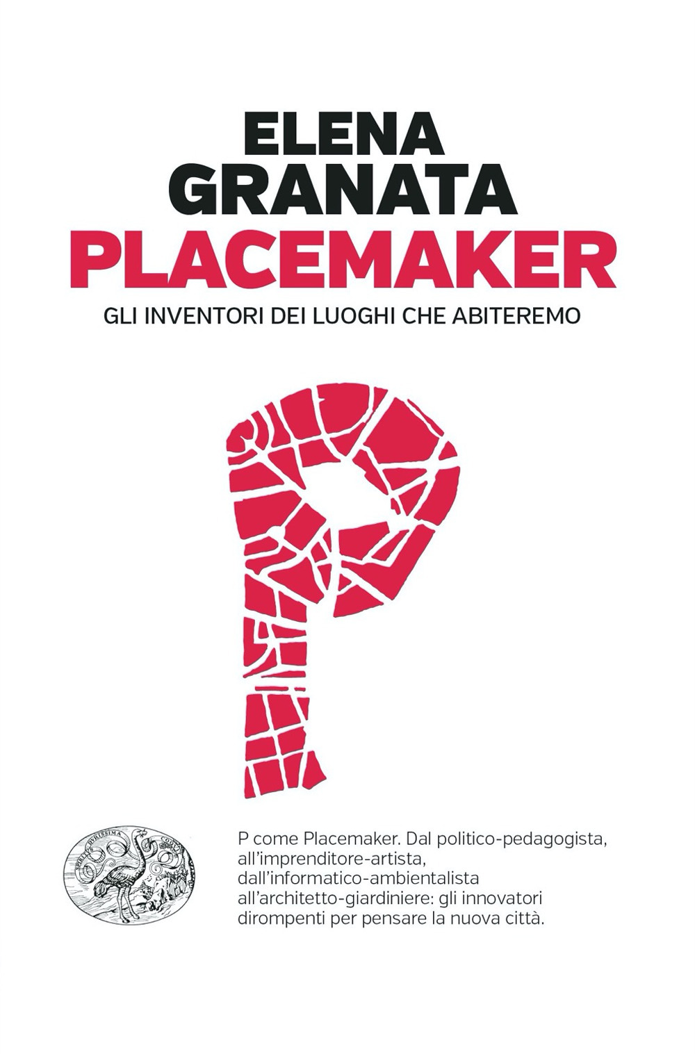 Libro Placemaker. Gli inventori dei luoghi che abiteremo di Elena Granata - ean 9788806249007 - Einaudi