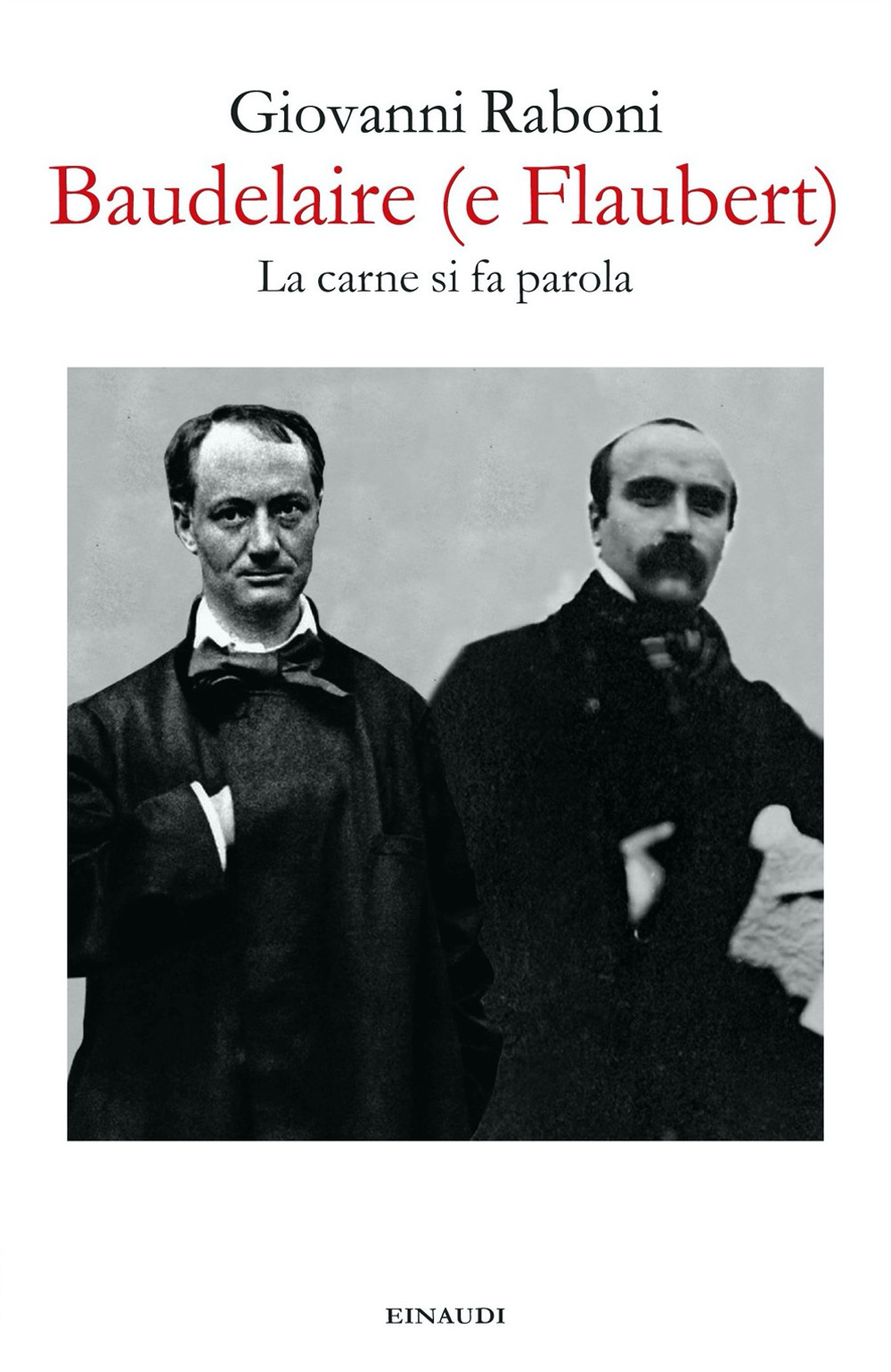 Libro Baudelaire (e Flaubert). La carne si fa parola di Giovanni Raboni - ean 9788806250706 - Einaudi