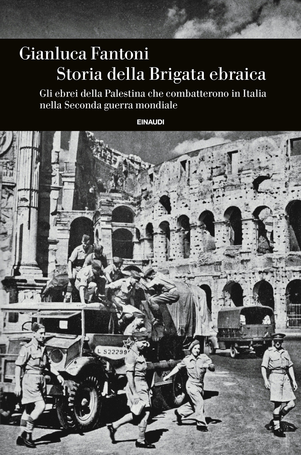 Libro Storia della Brigata ebraica. Gli ebrei della Palestina che combatterono in Italia nella Seconda guerra mondiale di Gianluca Fantoni - ean 9788806250997 - Einaudi