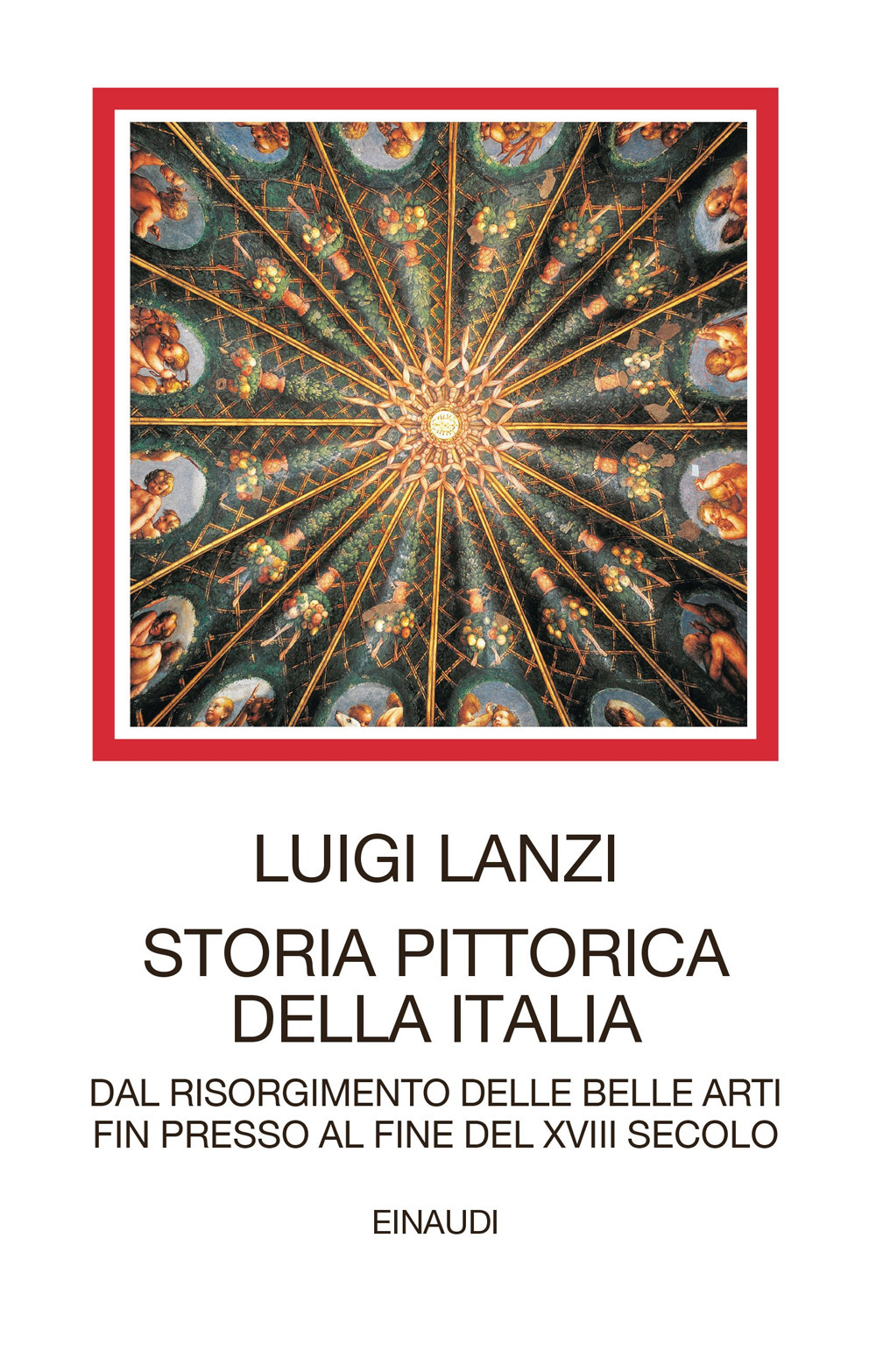 Libro Storia pittorica della Italia dal risorgimento delle belle arti fin presso al fine del XVIII secolo di Luigi Lanzi - ean 9788806251185 - Einaudi