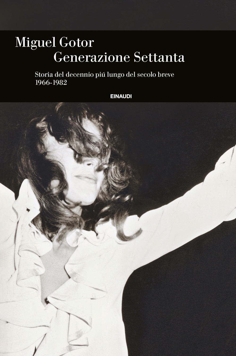 Libro Generazione Settanta. Storia del decennio più lungo del secolo breve (1966-1982) di Miguel Gotor - ean 9788806251581 - Einaudi