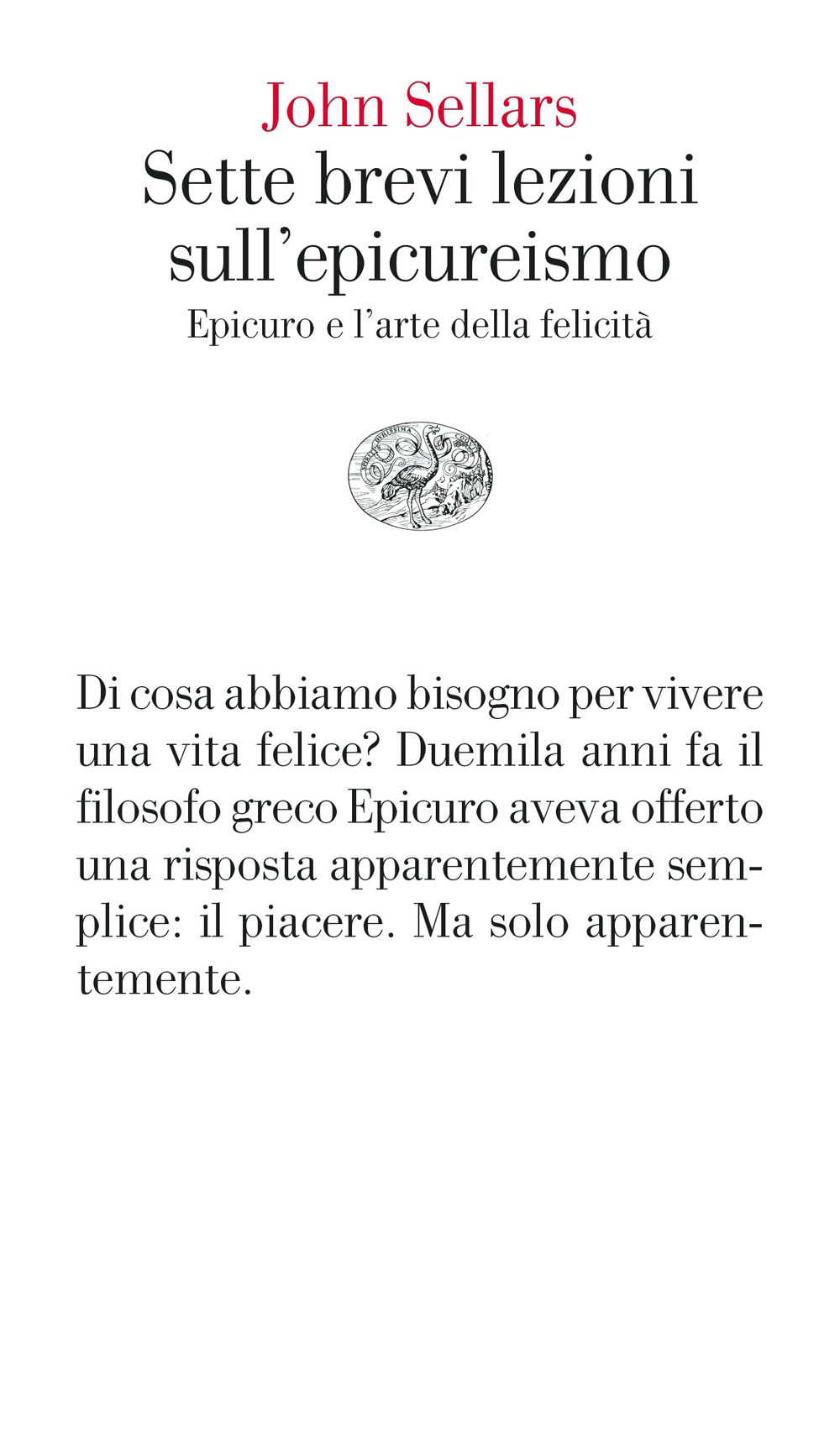 Libro Sette brevi lezioni sull'epicureismo. Epicuro e l'arte della felicità di John Sellars - ean 9788806252083 - Einaudi