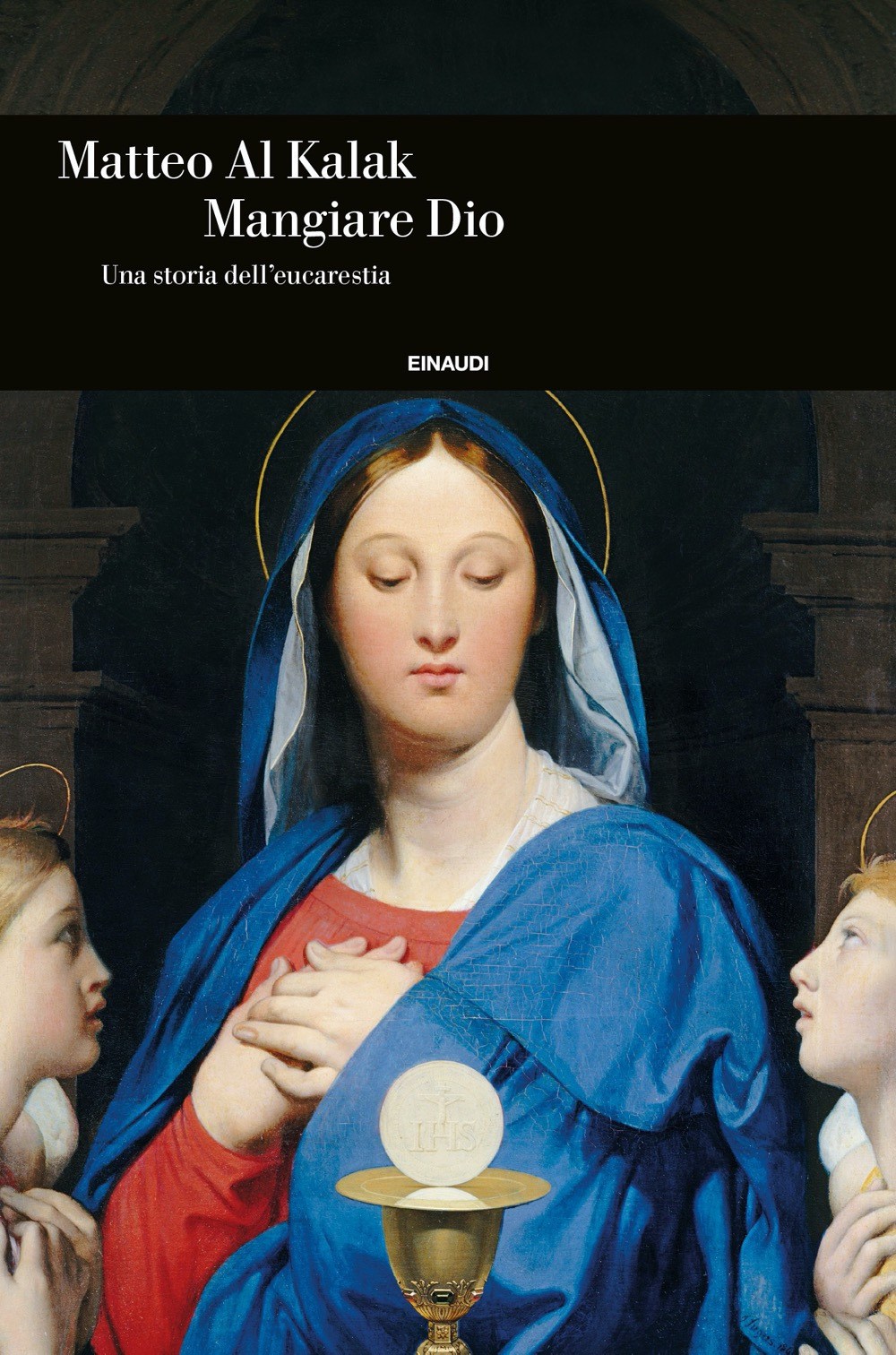 Libro Mangiare Dio. Una storia dell'eucarestia di Matteo Al Kalak - ean 9788806252205 - Einaudi