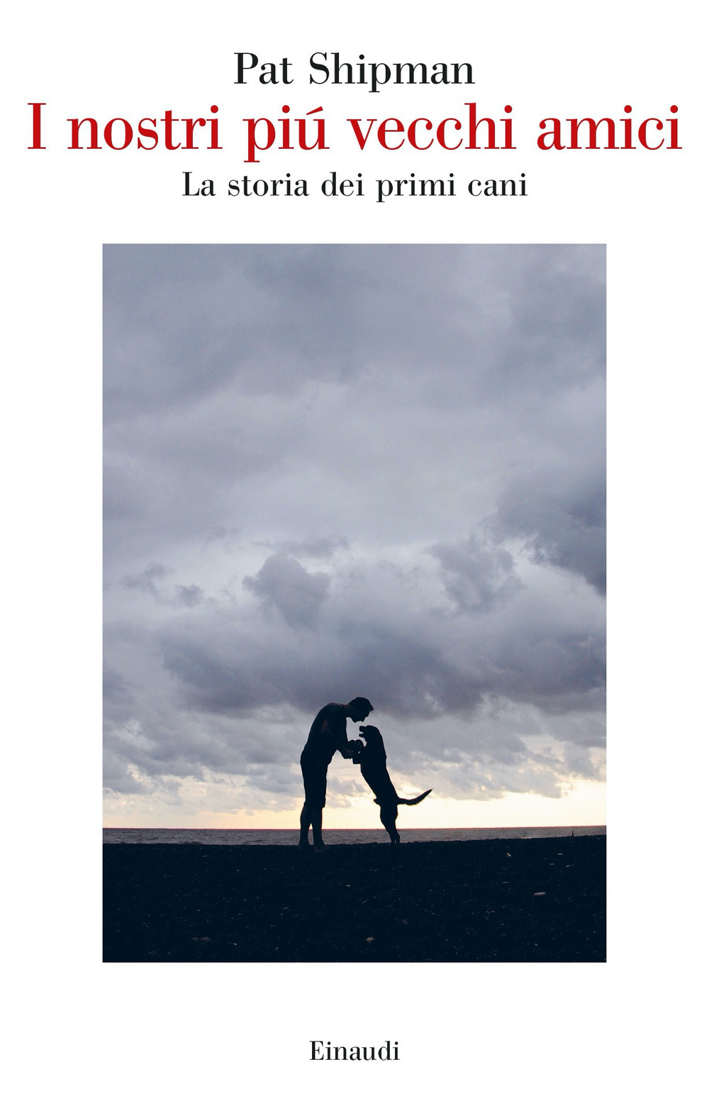Libro nostri più vecchi amici. La storia dei primi cani di Pat Shipman - ean 9788806252274 - Einaudi