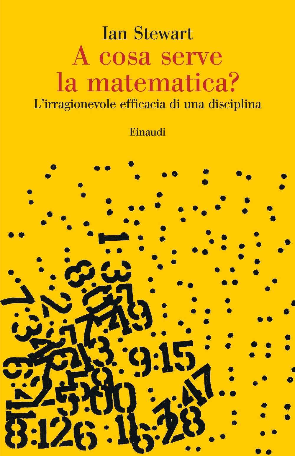 Libro A cosa serve la matematica? L’irragionevole efficacia di una disciplina di Ian Stewart - ean 9788806252373 - Einaudi