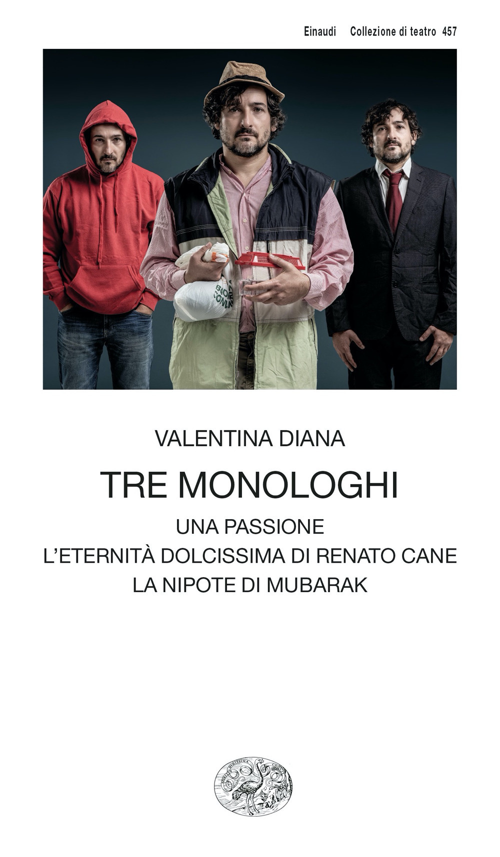 Libro Tre monologhi: Una passione-L'eternità dolcissima di Renato Cane-La nipote di Mubarak di Valentina Diana - ean 9788806252779 - Einaudi