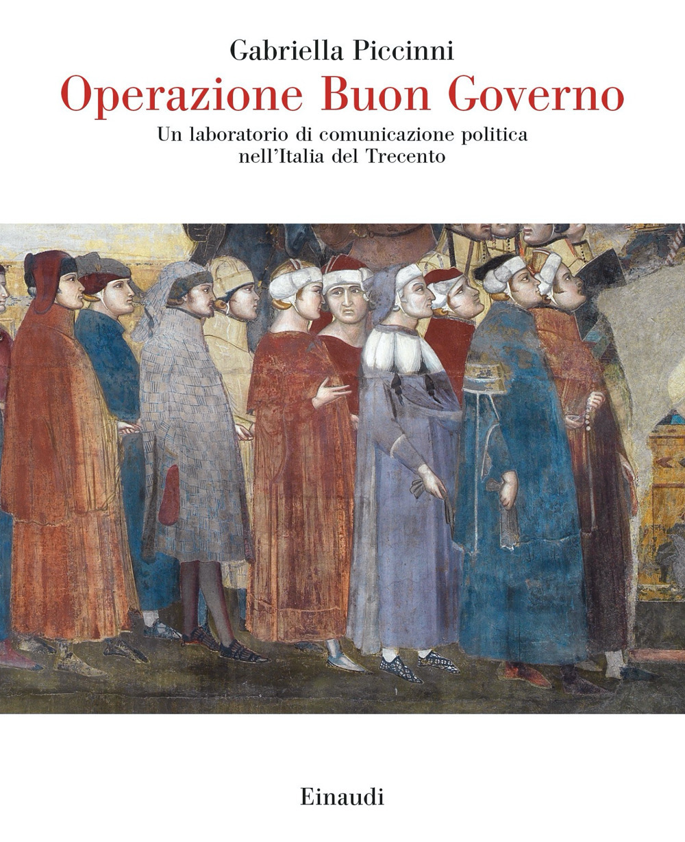 Libro Operazione Buon Governo. Un laboratorio di comunicazione politica nell'Italia del Trecento di Gabriella Piccinni - ean 9788806253721 - Einaudi