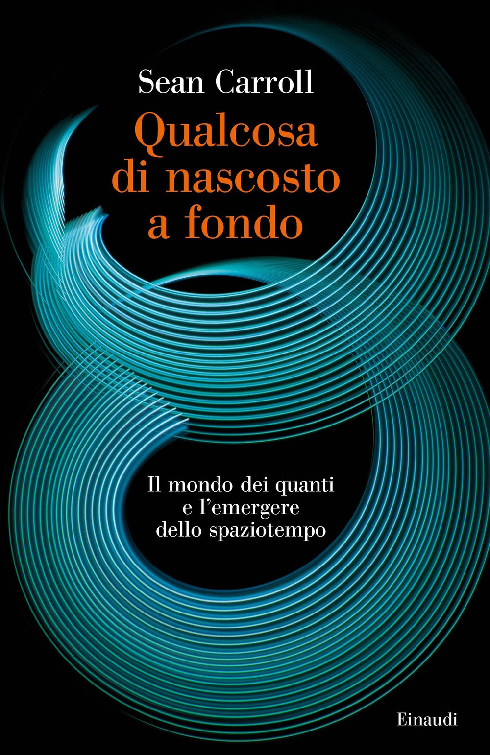 Libro Qualcosa di nascosto a fondo. Il mondo dei quanti e l'emergere dello spaziotempo di Sean Carroll - ean 9788806253899 - Einaudi