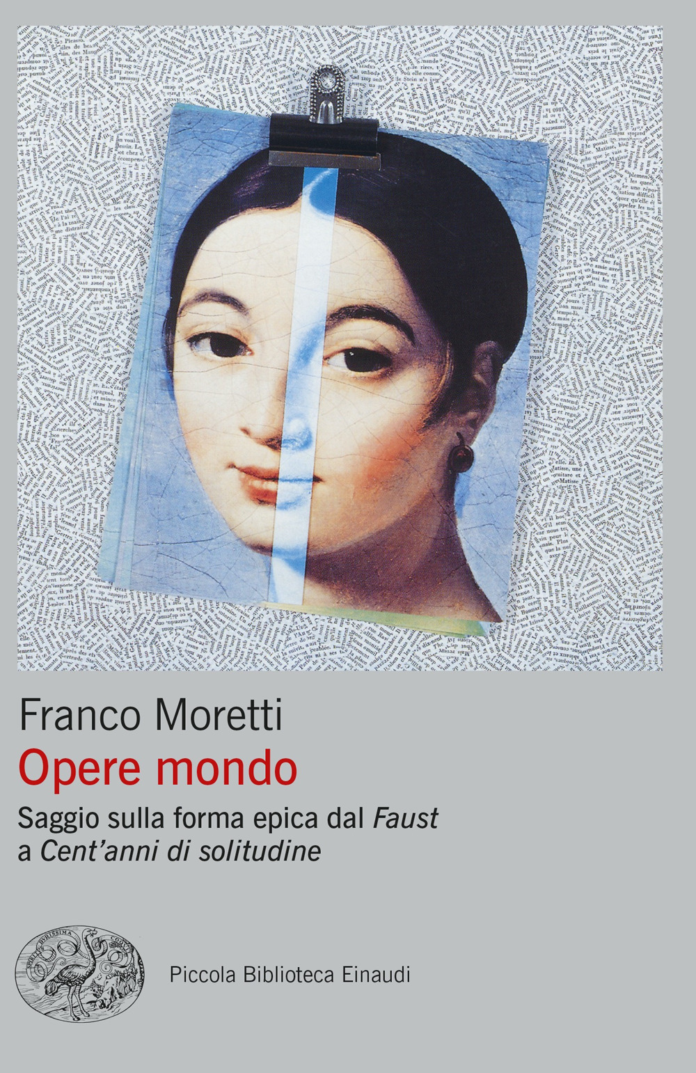 Libro Opere mondo. Saggio sulla forma epica dal «Faust» a «Cent'anni di solitudine» di Franco Moretti - ean 9788806253905 - Einaudi