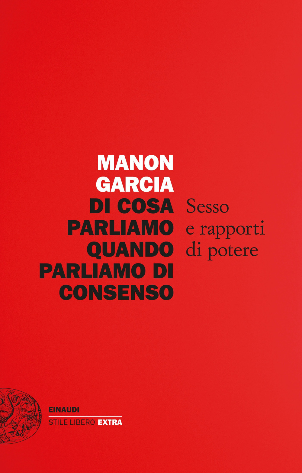 Libro Di cosa parliamo quando parliamo di consenso. Sesso e rapporti di potere di Manon Garcia - ean 9788806253967 - Einaudi