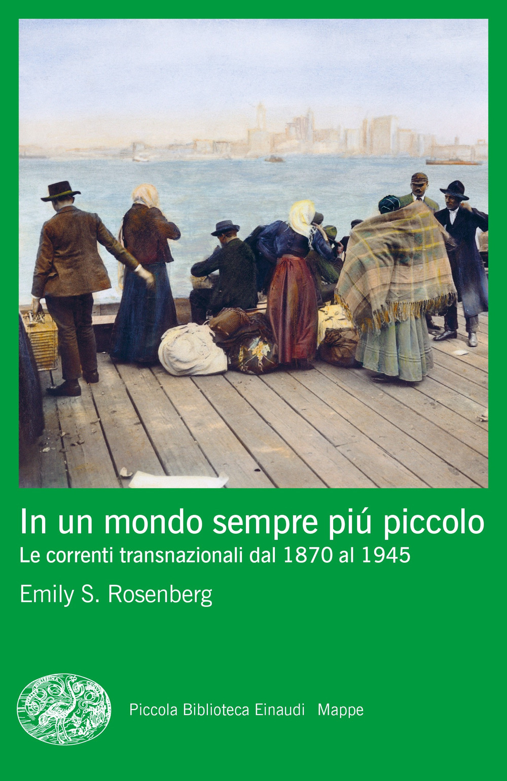 Libro In un mondo sempre più piccolo. Le correnti transnazionali dal 1870 al 1945 di Emily S. Rosenberg - ean 9788806254520 - Einaudi