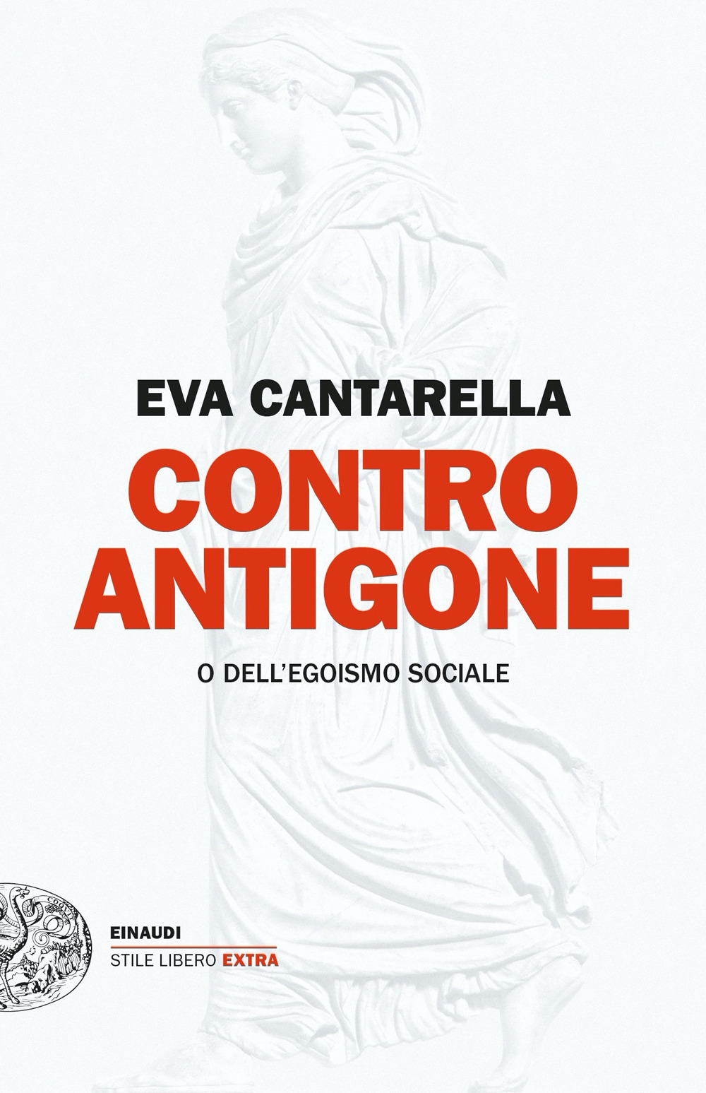 Libro Contro Antigone o dell’egoismo sociale di Eva Cantarella - ean 9788806254834 - Einaudi
