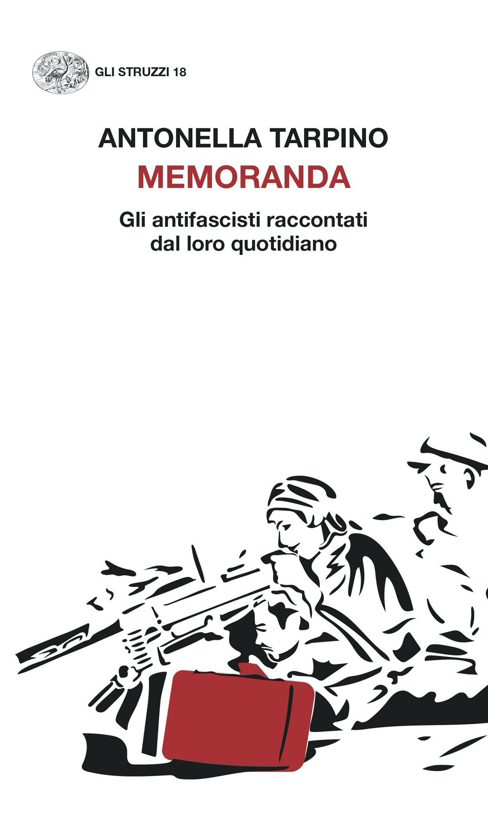 Libro Memoranda. Gli antifascisti raccontati dal loro quotidiano di Antonella Tarpino - ean 9788806254940 - Einaudi