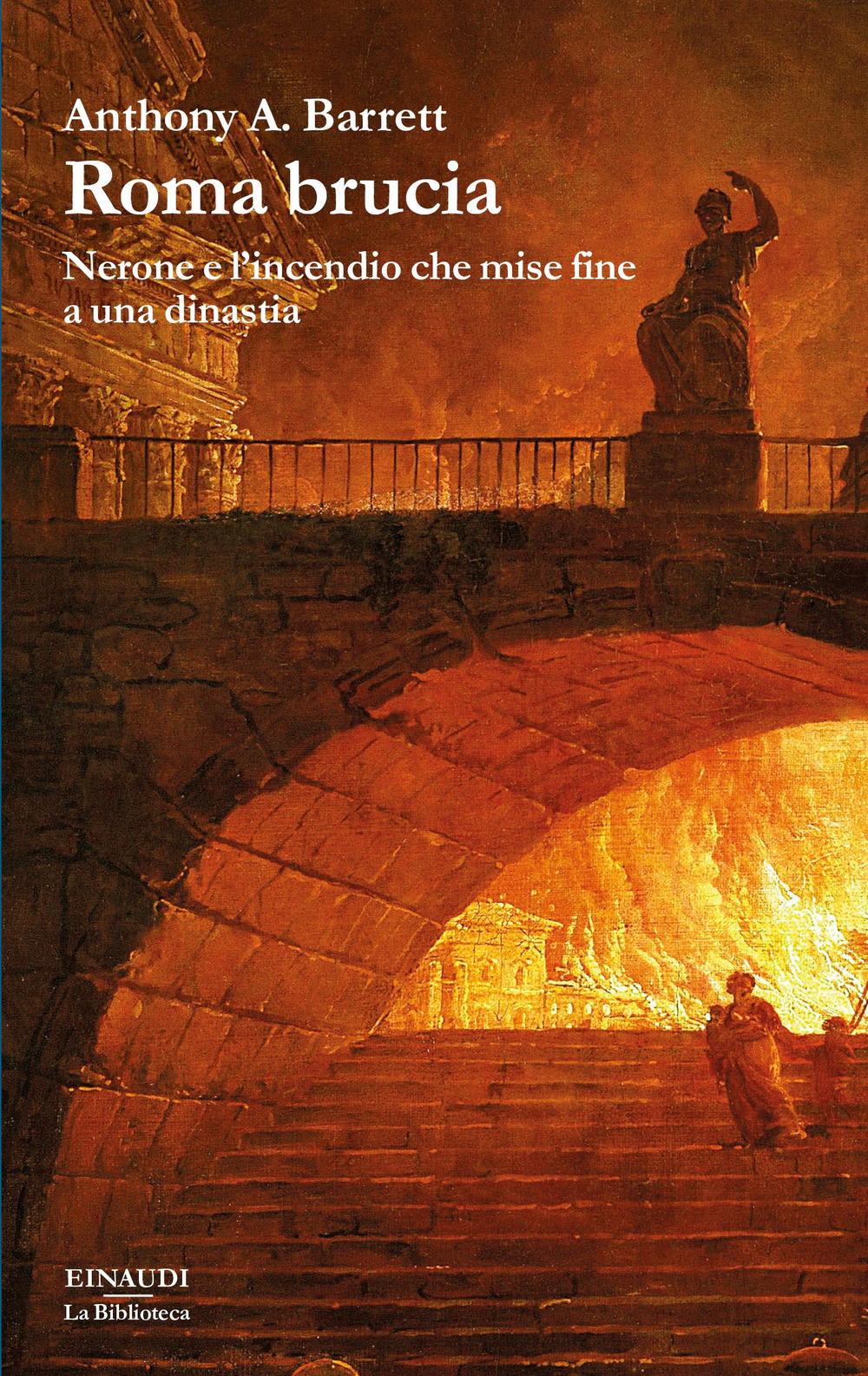 Libro Roma brucia. Nerone e l’incendio che mise fine a una dinastia di Anthony Barrett - ean 9788806255237 - Einaudi
