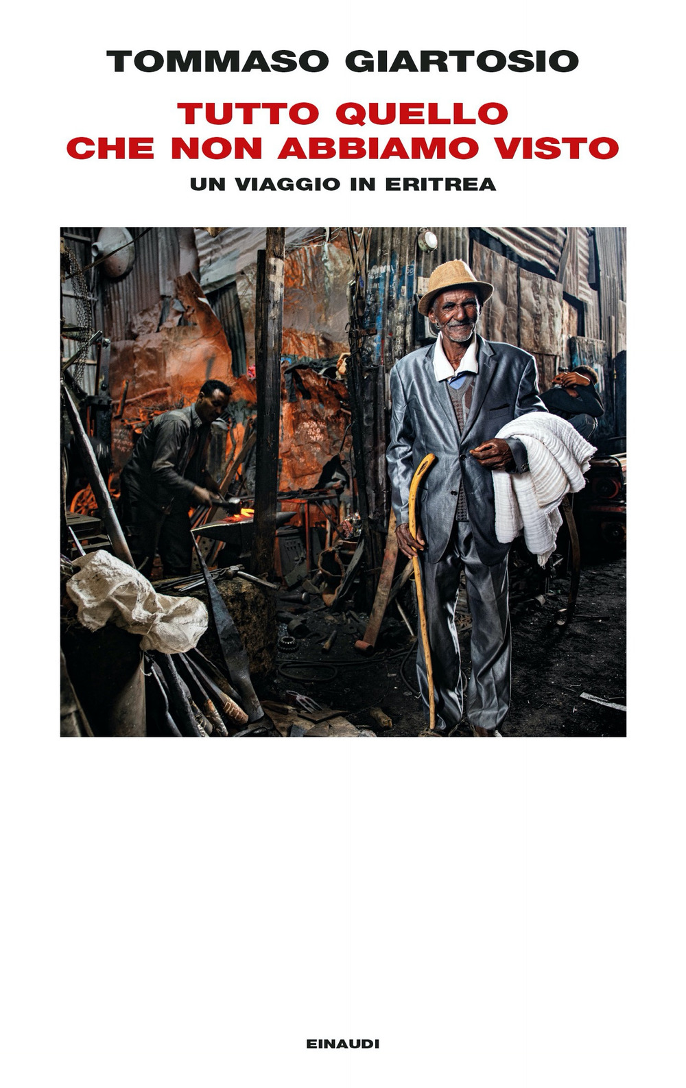 Libro Tutto quello che non abbiamo visto. Un viaggio in Eritrea di Tommaso Giartosio - ean 9788806255626 - Einaudi