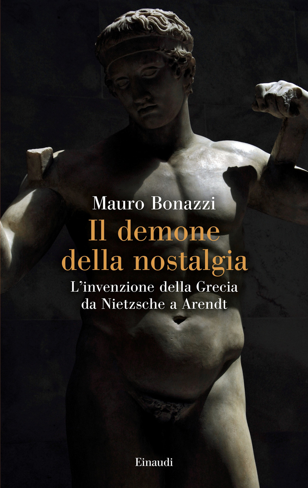 Libro demone della nostalgia. L’invenzione della Grecia da Nietzsche a Arendt di Mauro Bonazzi - ean 9788806256487 - Einaudi