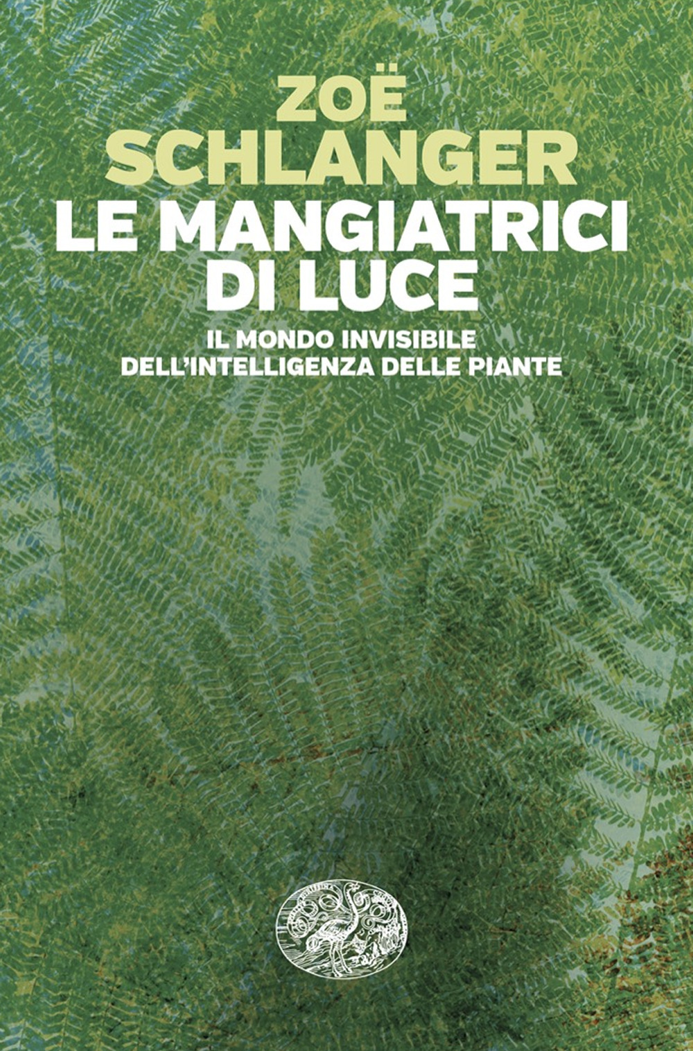 Libro mangiatrici di luce. Il mondo invisibile dell'intelligenza delle piante di Zoë Schlanger - ean 9788806256692 - Einaudi