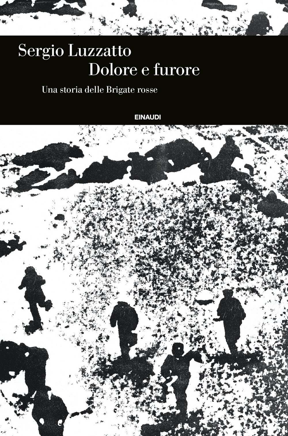 Libro Dolore e furore. Una storia delle Brigate rosse di Sergio Luzzatto - ean 9788806256746 - Einaudi