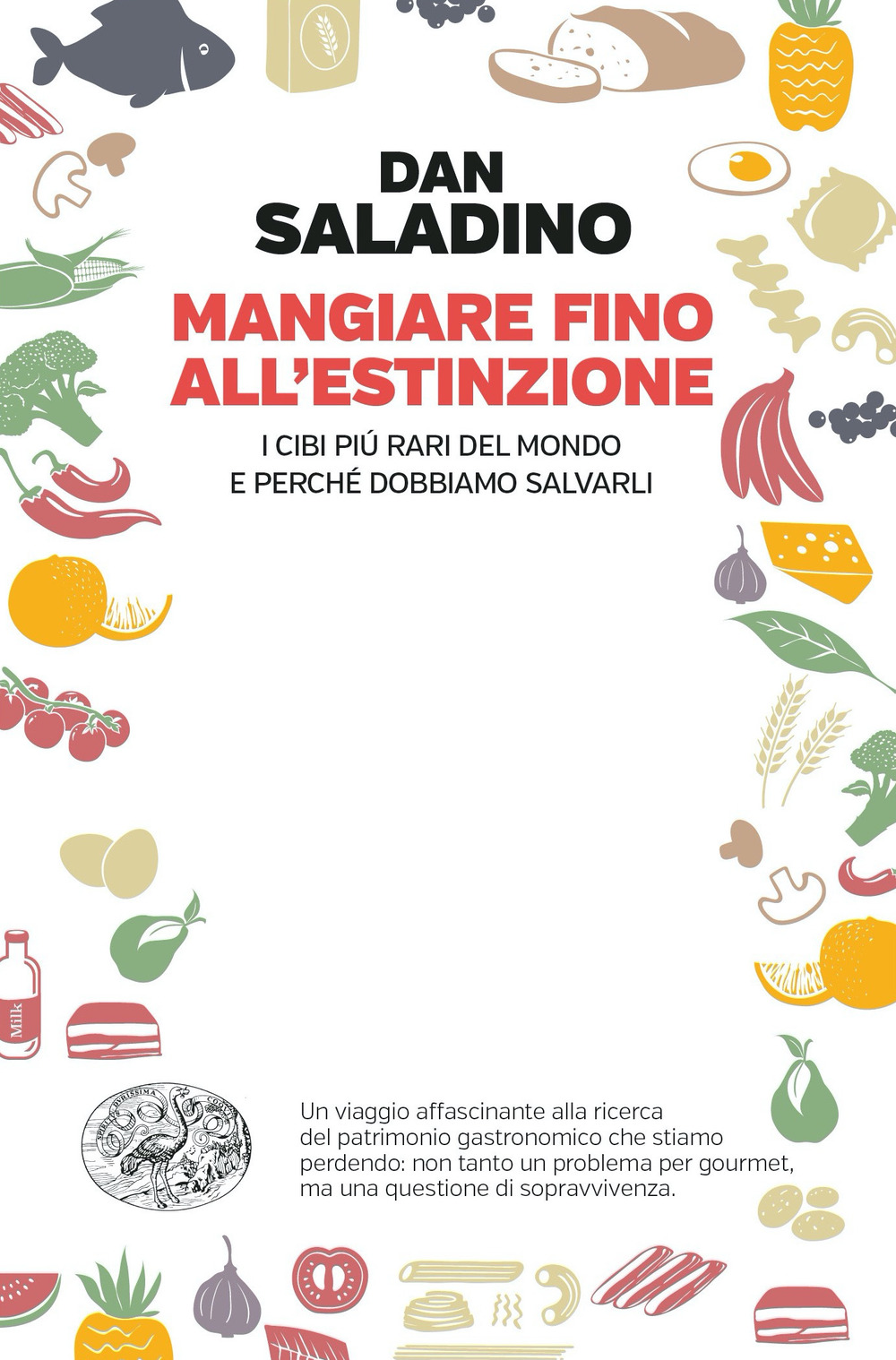 Libro Mangiare fino all'estinzione. I cibi più rari del mondo e perché dobbiamo salvarli di Dan Saladino - ean 9788806256784 - Einaudi