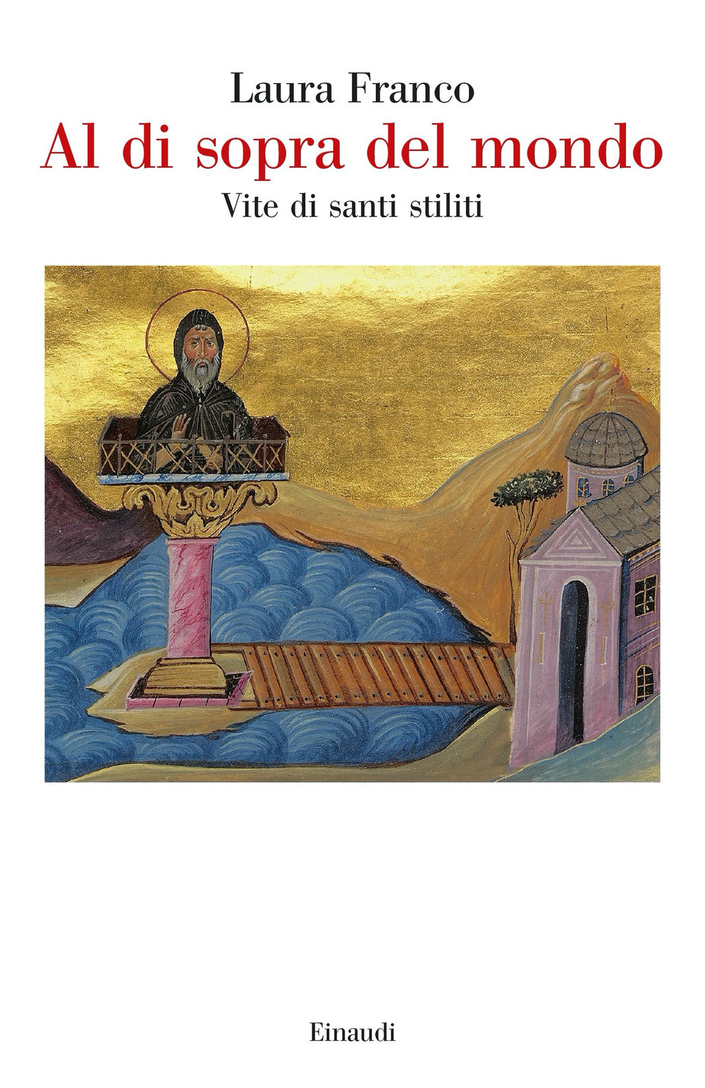 Libro Al di sopra del mondo. Vite di santi stiliti di Laura Franco - ean 9788806257354 - Einaudi