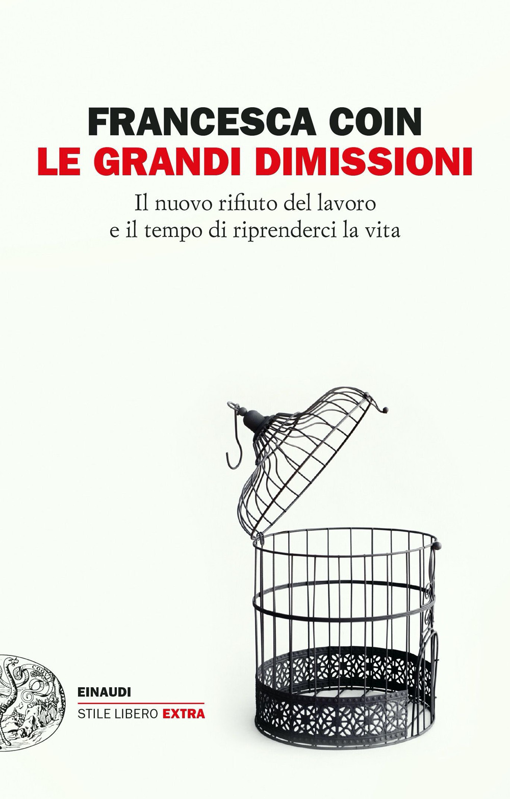 Libro grandi dimissioni. Il nuovo rifiuto del lavoro e il tempo di riprenderci la vita di Francesca Coin - ean 9788806257446 - Einaudi