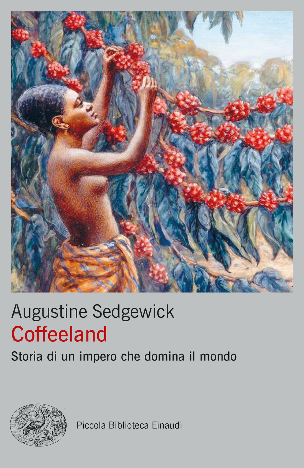 Libro Coffeeland. Storia di un impero che domina il mondo di Augustine Sedgewick - ean 9788806259112 - Einaudi