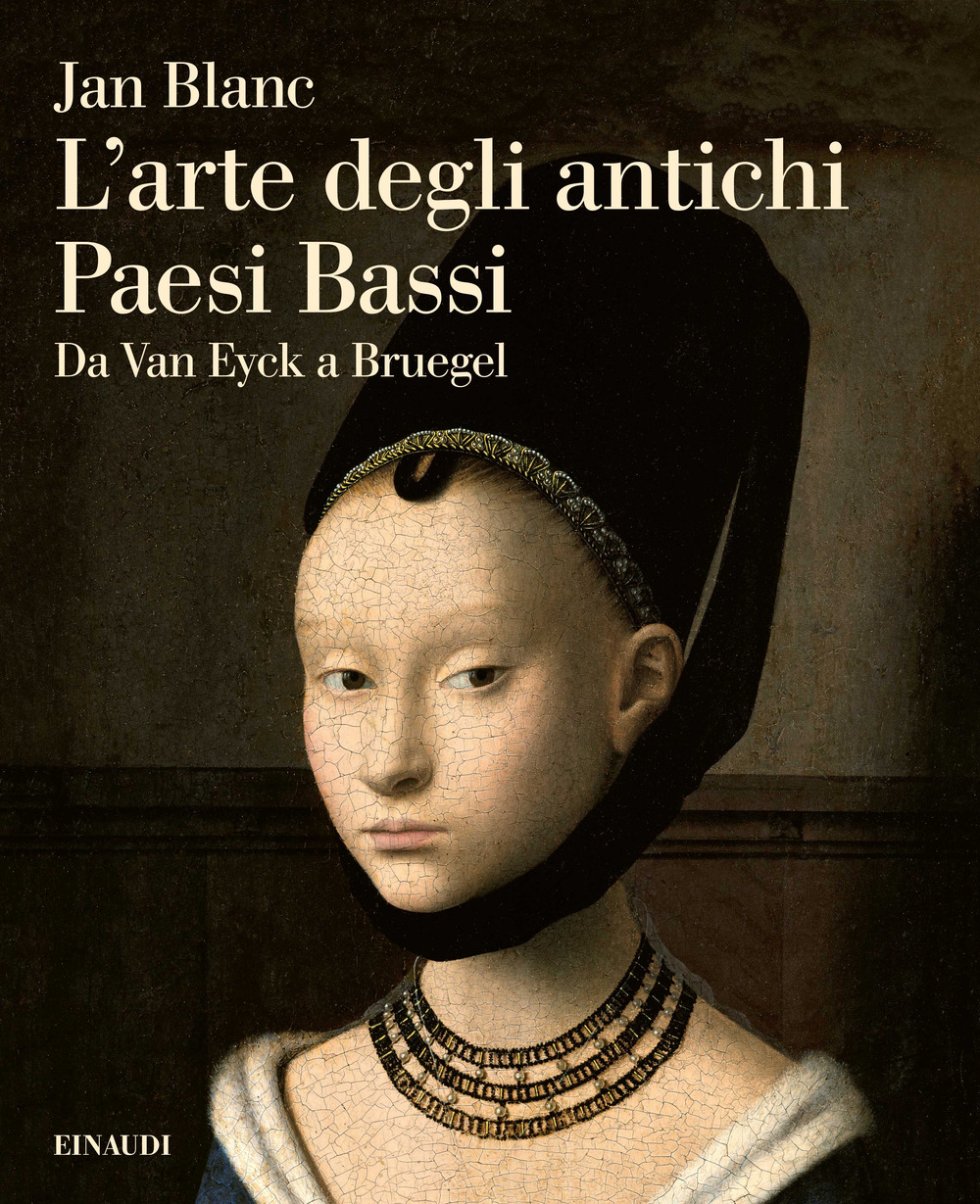 Libro arte degli antichi Paesi Bassi. Da Van Eyck a Bruegel di Jan Blanc - ean 9788806260033 - Einaudi