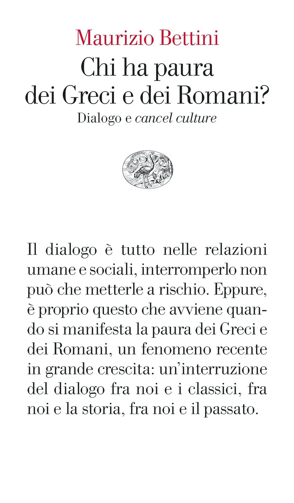 Libro Chi ha paura dei Greci e dei Romani? Dialogo e «cancel culture» di Maurizio Bettini - ean 9788806260057 - Einaudi