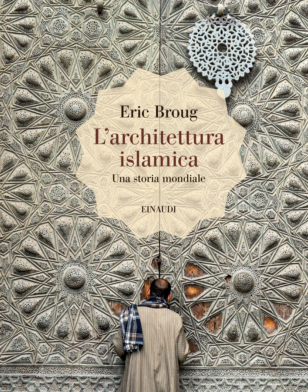 Libro architettura islamica. Una storia mondiale di Eric Broug - ean 9788806260064 - Einaudi