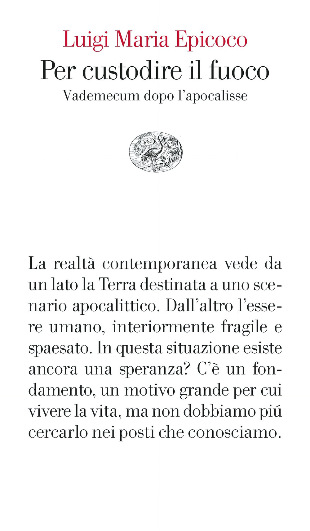 Libro Per custodire il fuoco. Vademecum dopo l’apocalisse di Luigi Maria Epicoco - ean 9788806260194 - Einaudi