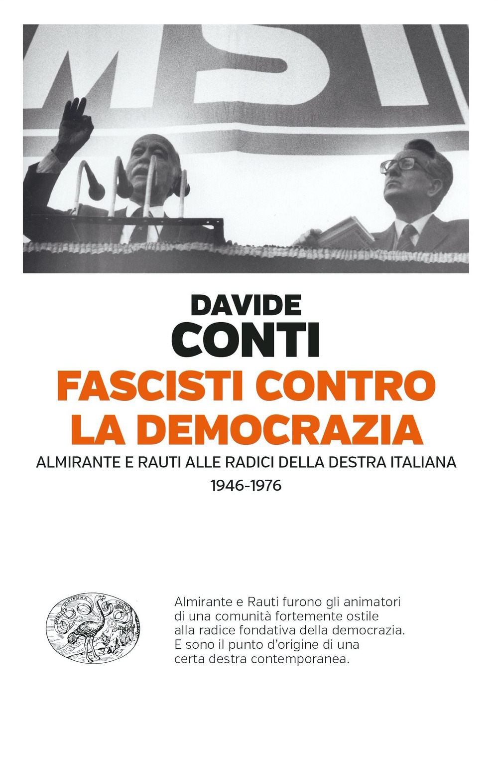 Libro Fascisti contro la democrazia. Almirante e Rauti alle radici della destra italiana (1946-1976) di Davide Conti - ean 9788806261788 - Einaudi