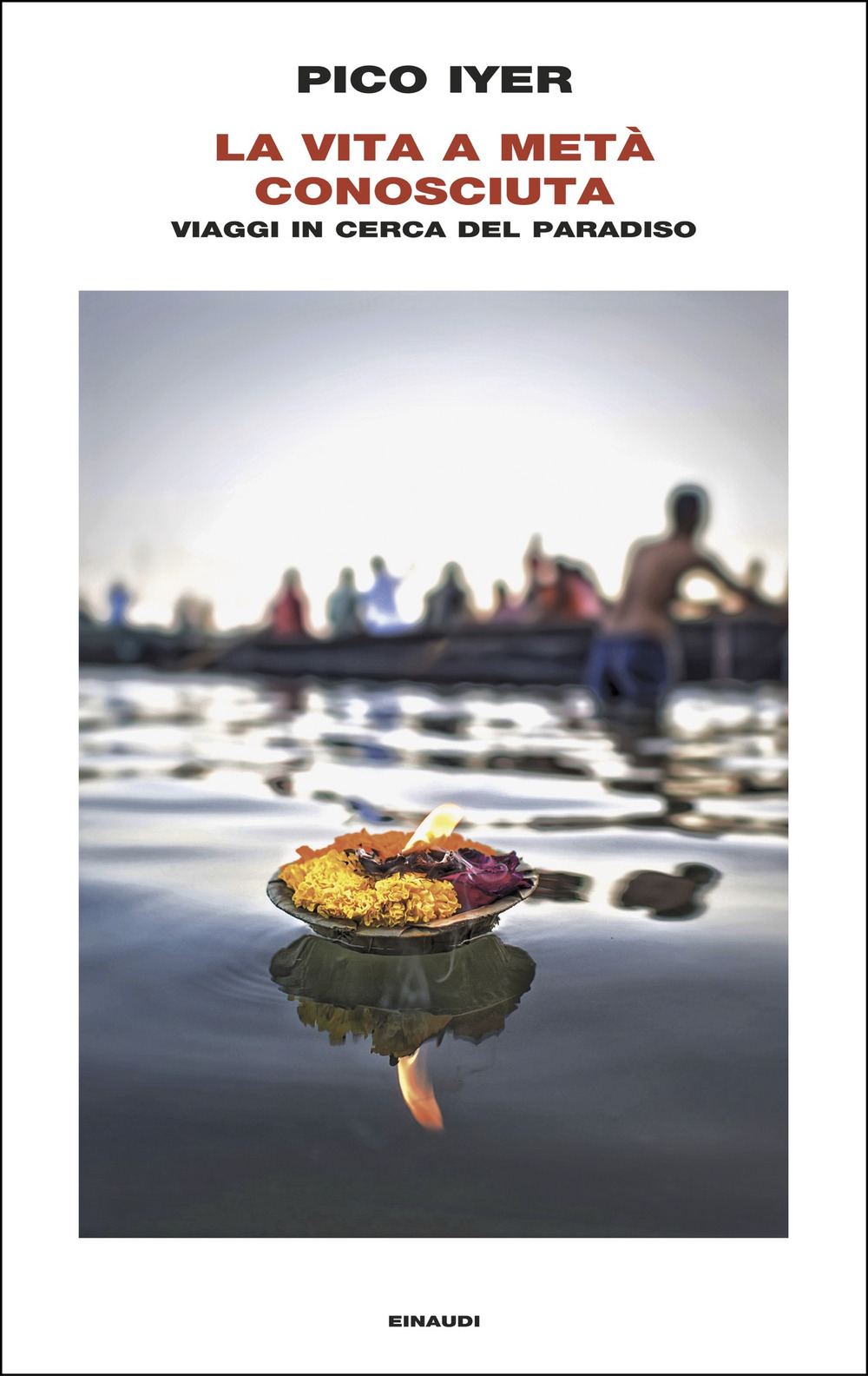 Libro vita a metà conosciuta. Viaggi in cerca del paradiso di Pico Iyer - ean 9788806261887 - Einaudi