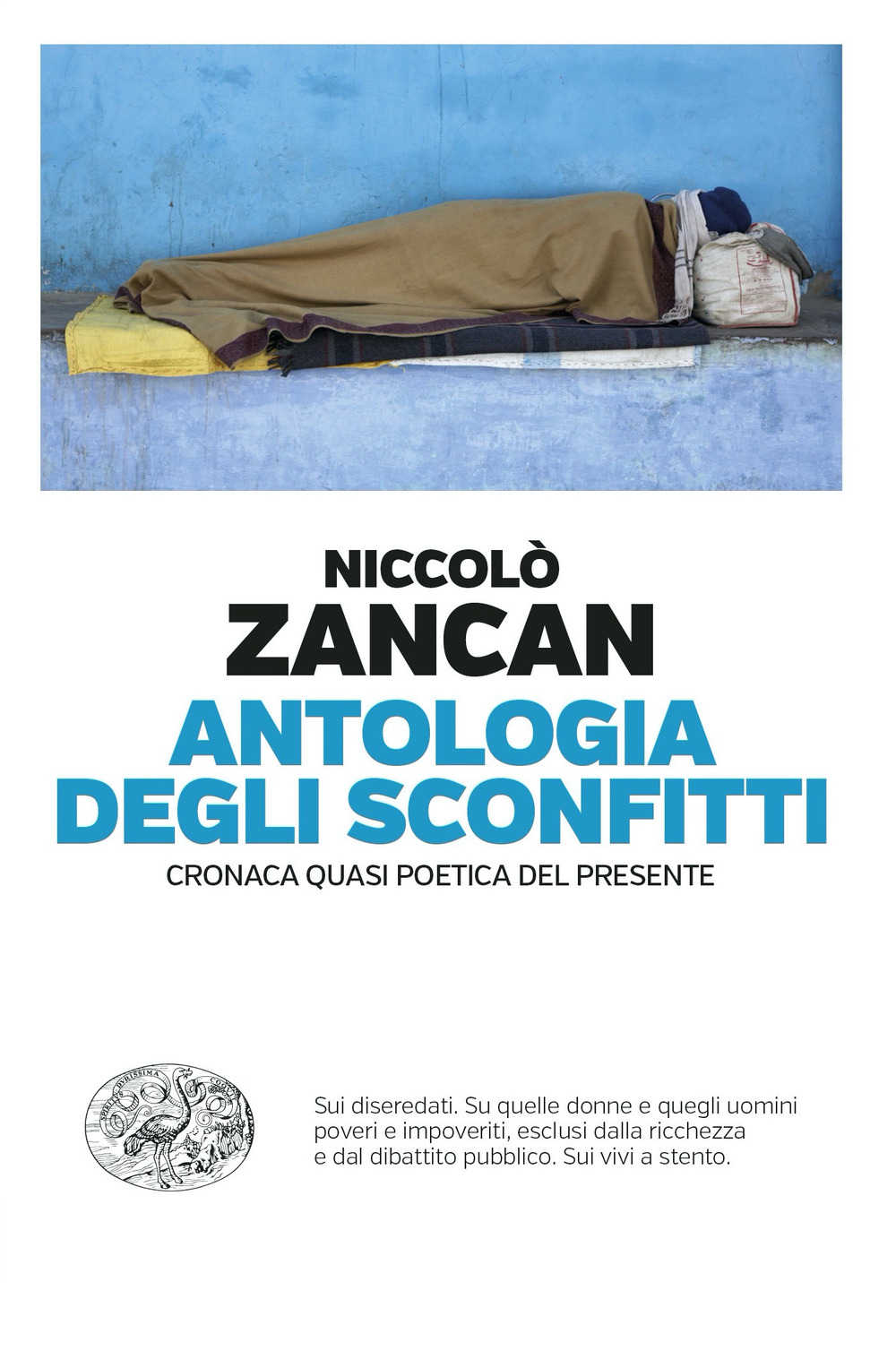 Libro Antologia degli sconfitti. Cronaca quasi poetica del presente di Niccolò Zancan - ean 9788806261931 - Einaudi