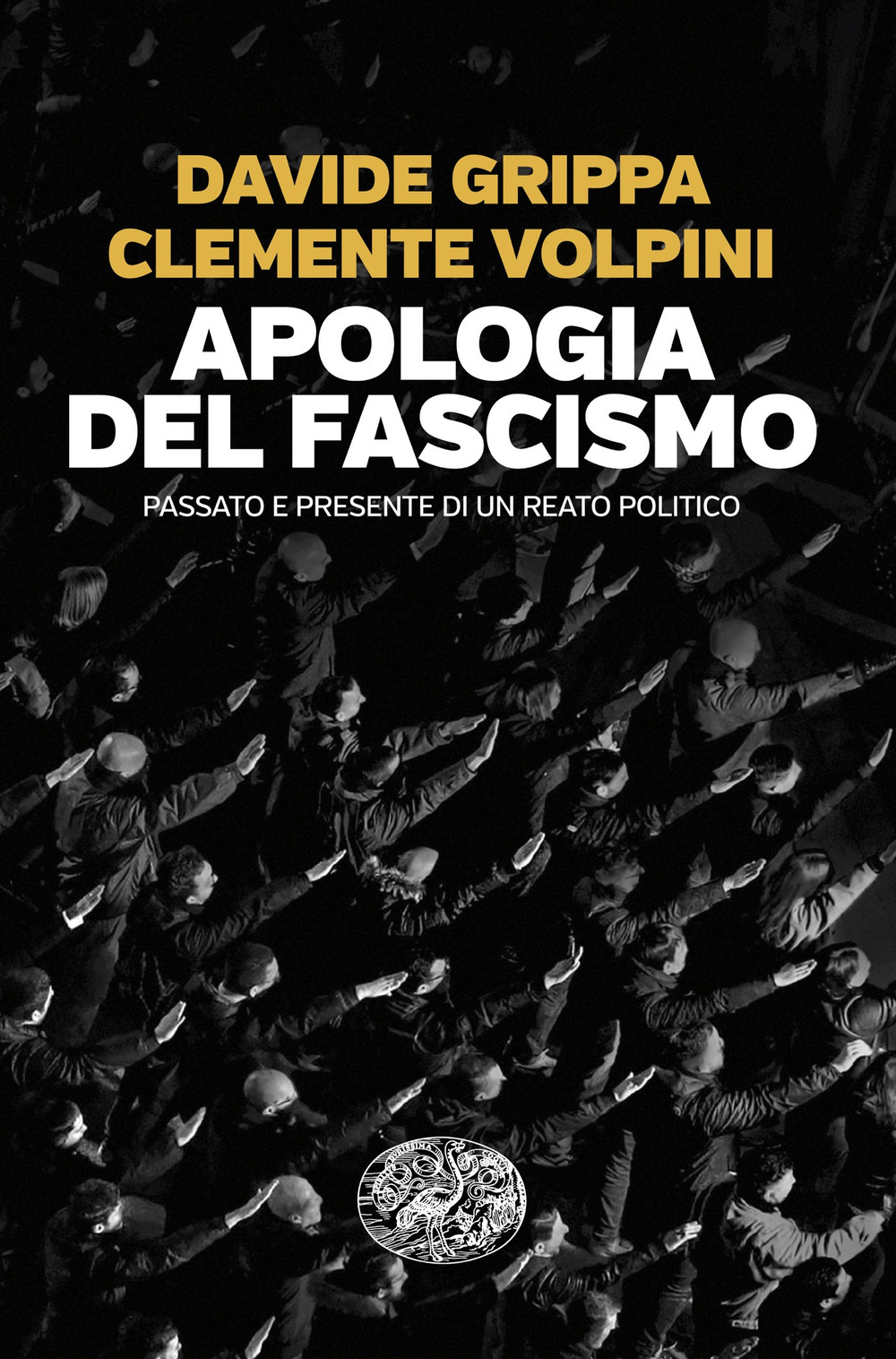 Libro Apologia del fascismo. Passato e presente di un reato politico di Davide Grippa; Clemente Volpini - ean 9788806262143 - Einaudi