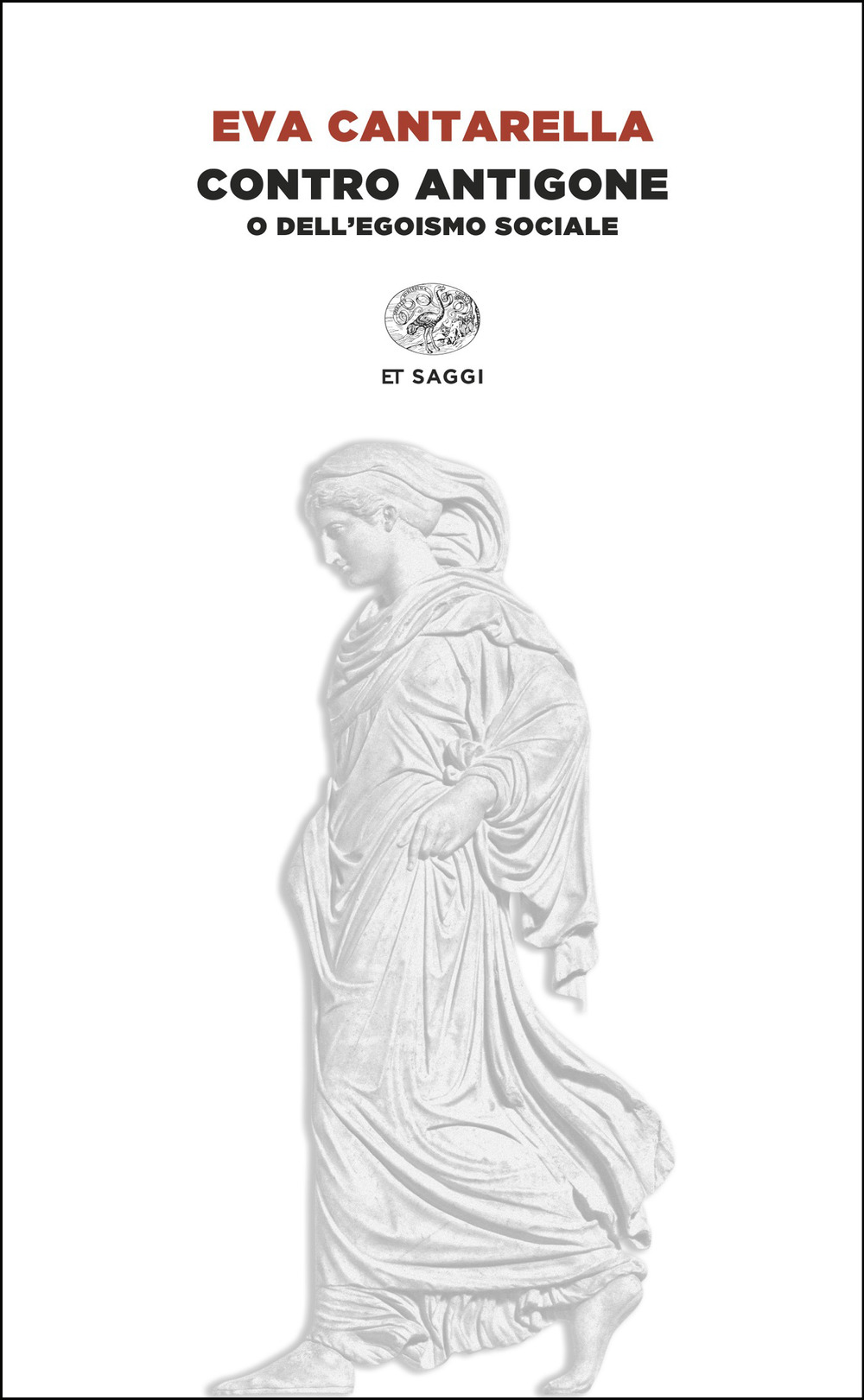 Libro Contro Antigone o dell’egoismo sociale di Eva Cantarella - ean 9788806262914 - Einaudi