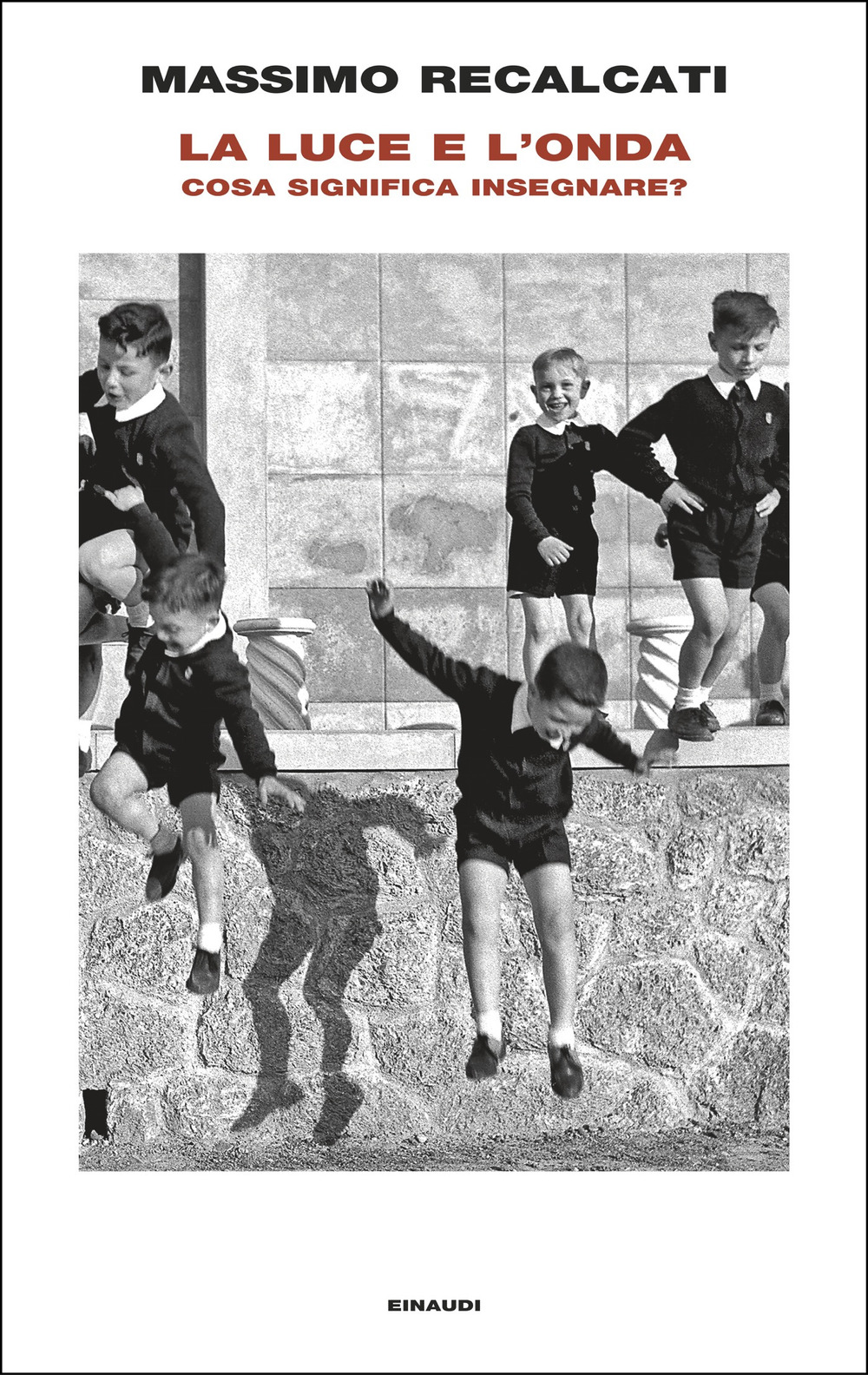 Libro luce e l'onda. Cosa significa insegnare? di Massimo Recalcati - ean 9788806262945 - Einaudi