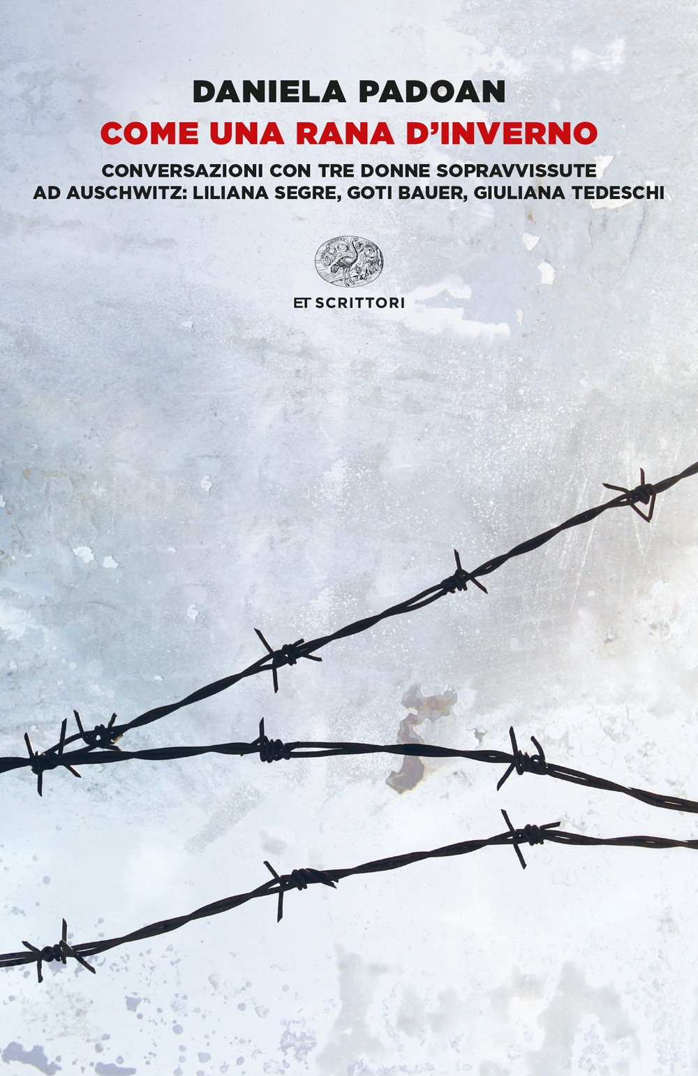 Libro Come una rana d'inverno. Conversazioni con tre donne sopravvissute ad Auschwitz: Liliana Segre
