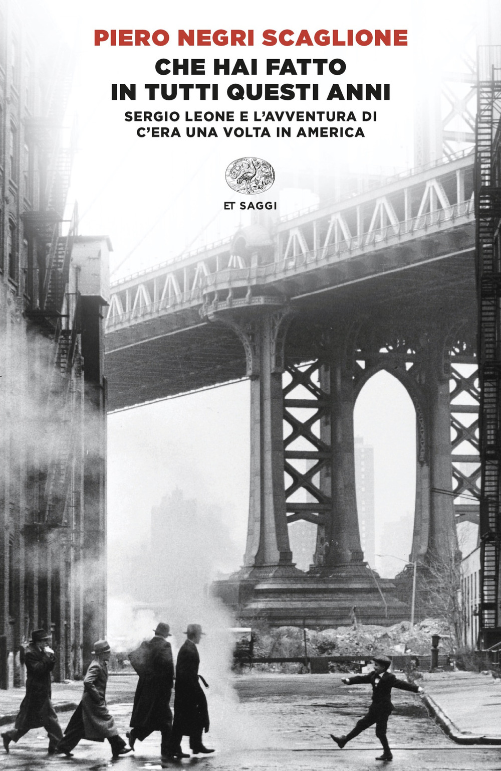 Libro Che hai fatto in tutti questi anni. Sergio Leone e l'avventura di «C'era una volta in America» di Piero Negri Scaglione - ean 9788806263669 - Einaudi