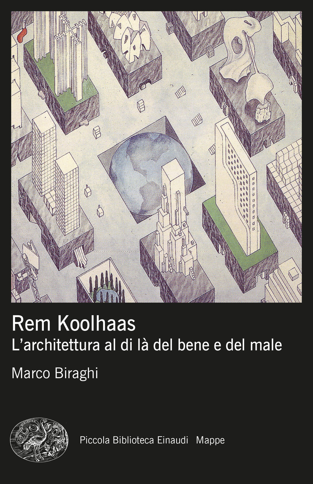 Libro Rem Koolhaas. L’architettura al di là del bene e del male di Marco Biraghi - ean 9788806264284 - Einaudi