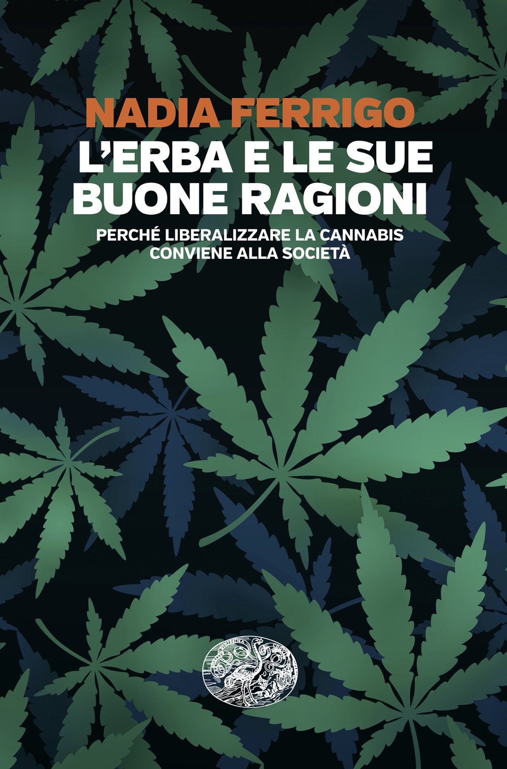 Libro erba e le sue buone ragioni. Perché liberalizzare la cannabis conviene alla società di Nadia Ferrigo - ean 9788806264475 - Einaudi