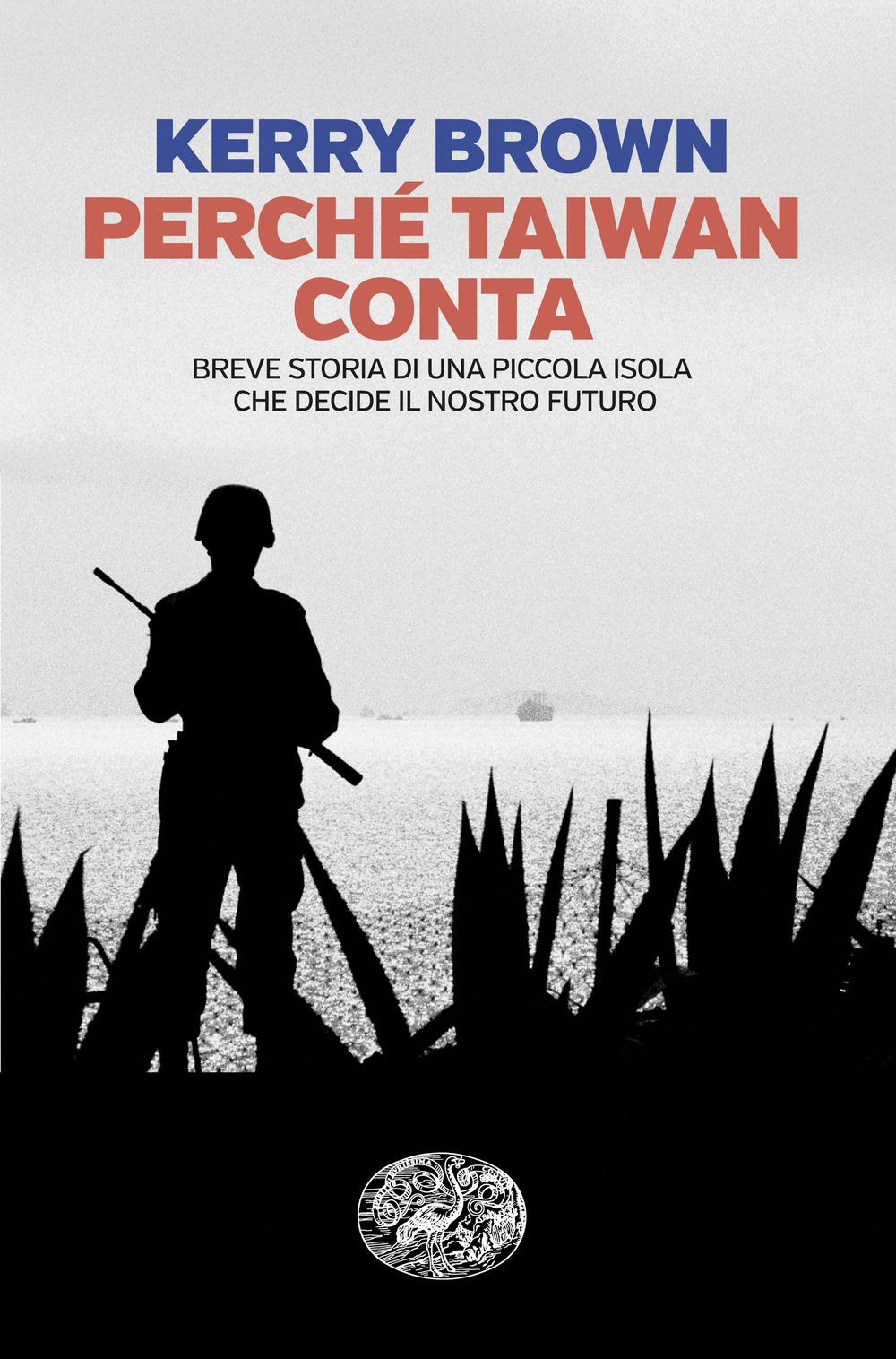 Libro Perché Taiwan conta. Breve storia di una piccola isola che decide il nostro futuro di Kerry Brown - ean 9788806264659 - Einaudi