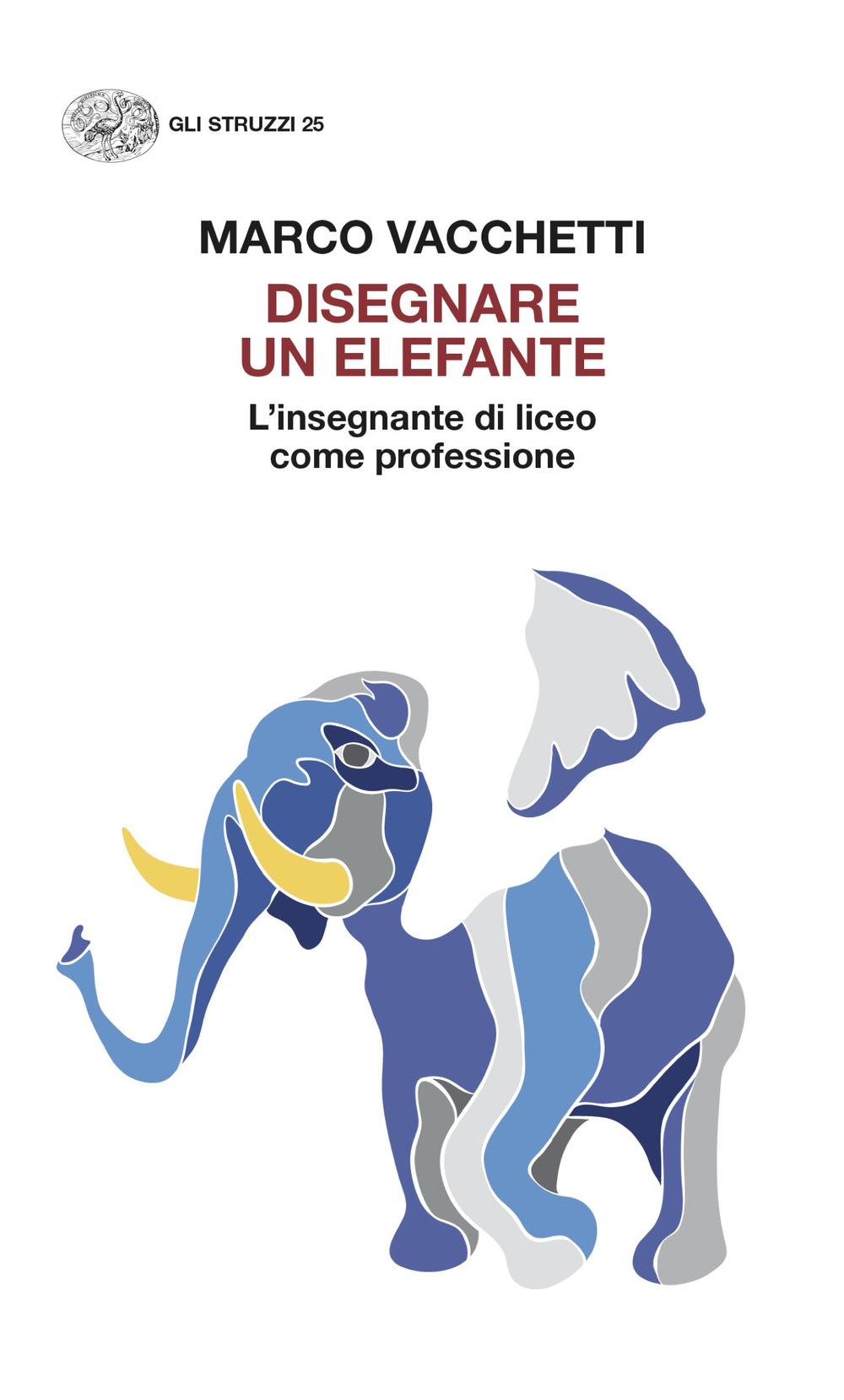 Libro Disegnare un elefante. L’insegnante di liceo come professione di Marco Vacchetti - ean 9788806264871 - Einaudi