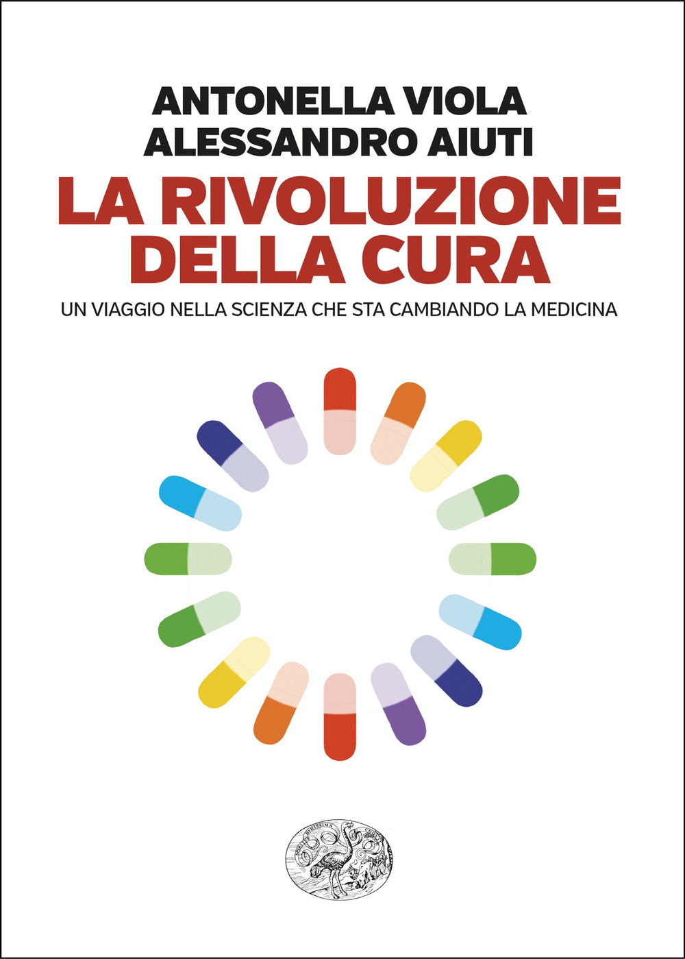 Libro rivoluzione della cura. Un viaggio nella scienza che sta cambiando la medicina di Antonella Viola; Alessandro Aiuti - ean 9788806264901 - Einaudi