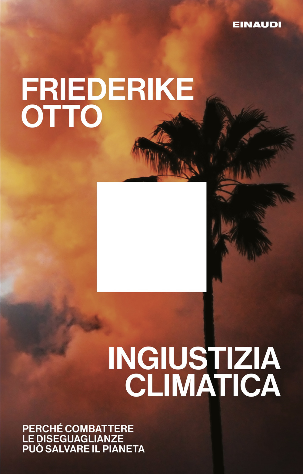 Libro Ingiustizia climatica. Perché combattere le diseguaglianze può salvare il pianeta di Friederike Otto - ean 9788806265243 - Einaudi