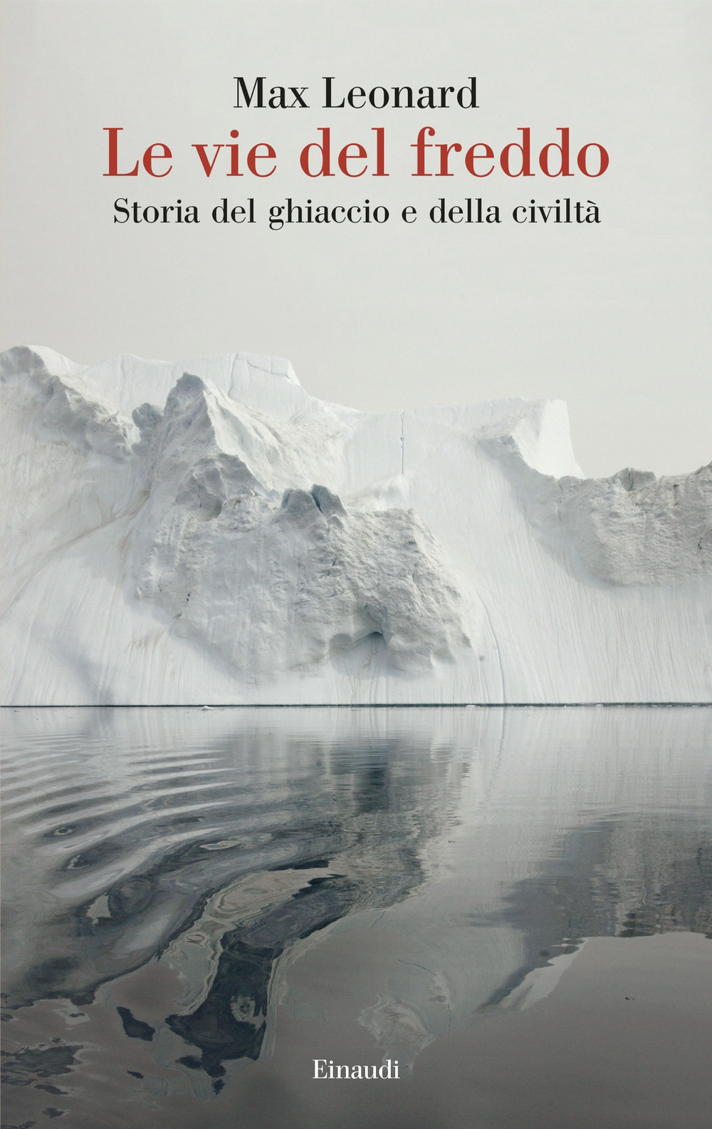 Libro vie del freddo. Storia del ghiaccio e della civiltà di Max Leonard - ean 9788806265298 - Einaudi
